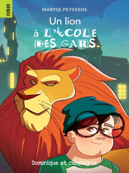Title details for Un lion à l'école des gars--Niveau de lecture 7 by Maryse Peyskens - Available